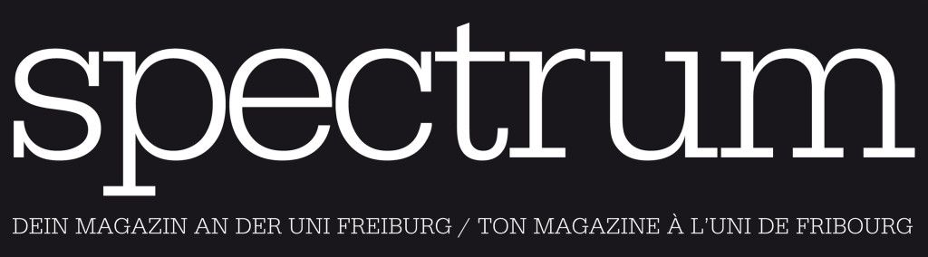 Spectrum - Dein Magazin an der Uni Freiburg / Ton magazine à l'Uni de Fribourg